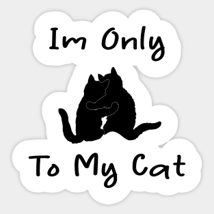 i'm only talking to my cat today Sticker